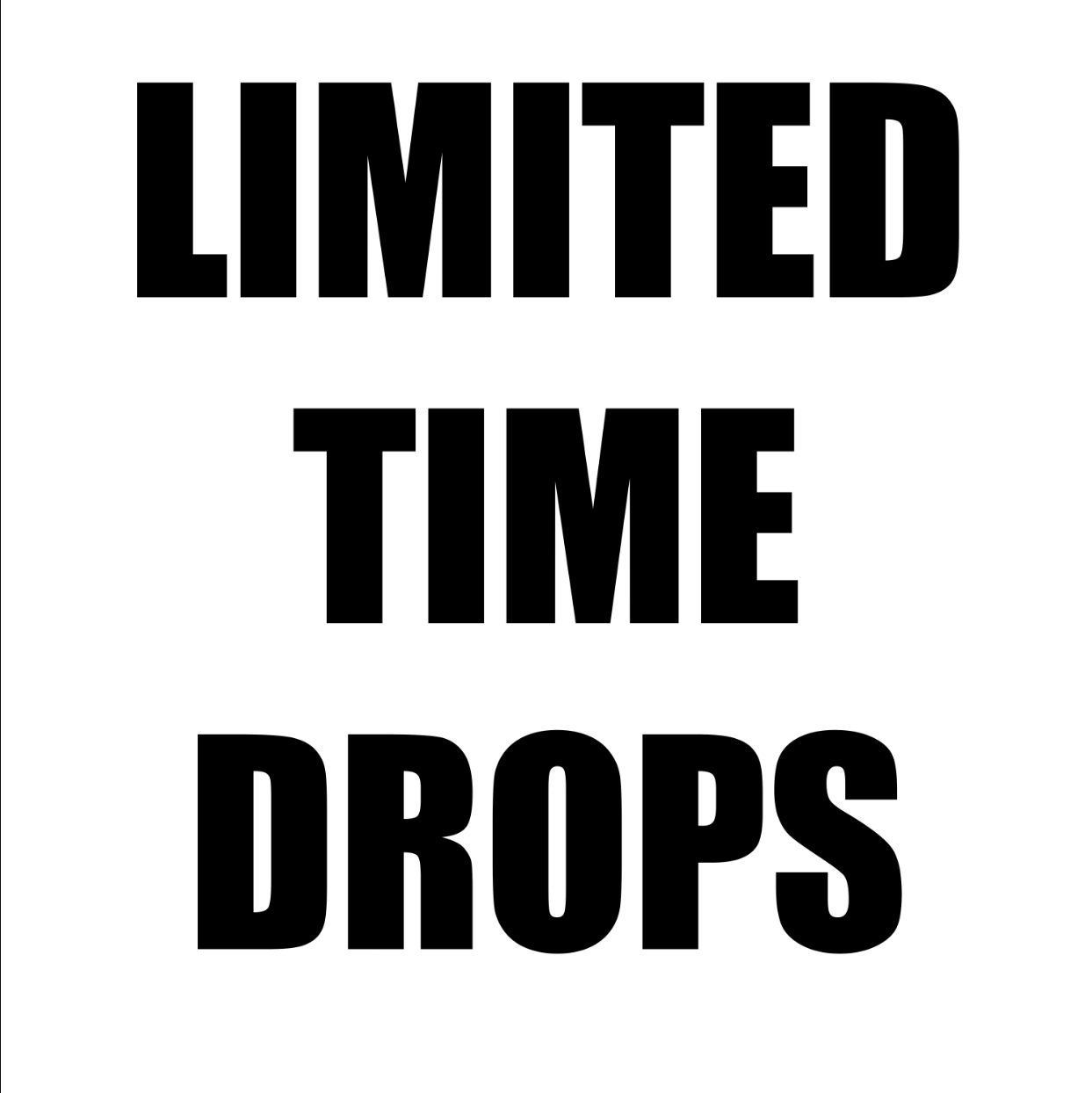Limited Time Drops